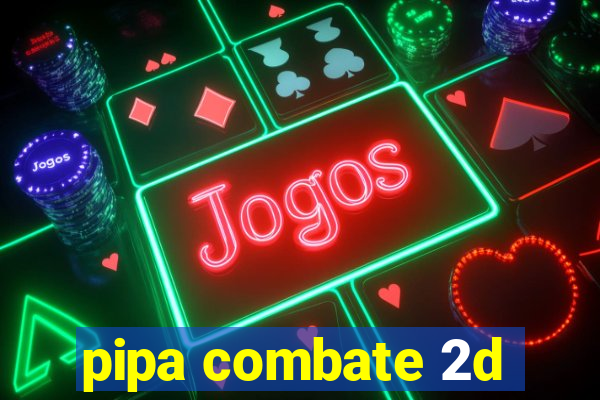 pipa combate 2d